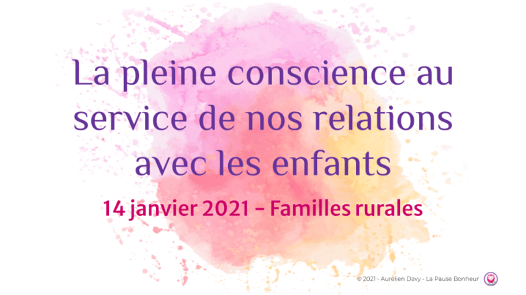 14 janvier 2021 - Familles Rurales - La pleine conscience au service de nos relations avec les enfants